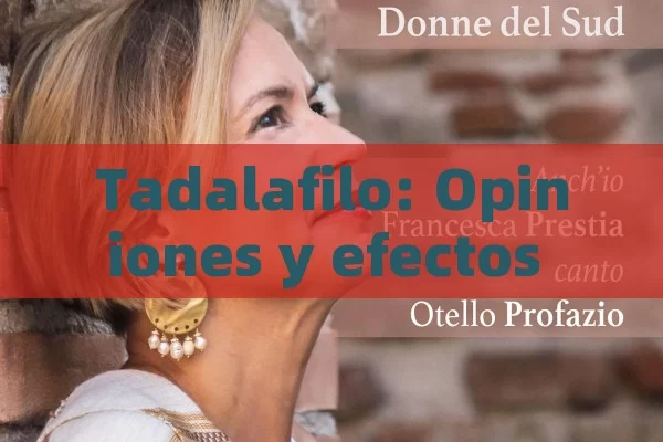 Tadalafilo: Opiniones y efectos secundarios que debes conocer - Viagra:Efectos y Comparativas