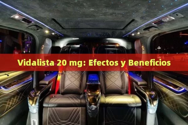 Vidalista 20 mg: Efectos y Beneficios