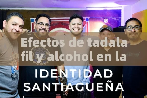 Efectos de tadalafil y alcohol en la salud masculina