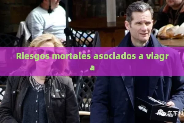 Riesgos mortales asociados a viagra