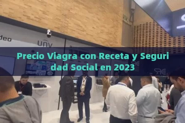 Precio Viagra con Receta y Seguridad Social en 2023 - Viagra:Efectos y Comparativas