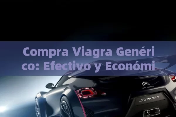 Compra Viagra Genérico: Efectivo y Económico