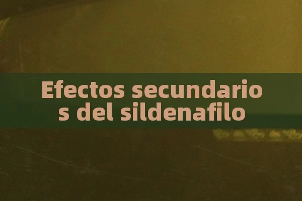 Efectos secundarios del sildenafilo - Viagra:Efectos y Comparativas