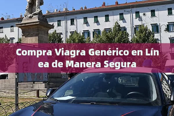 Compra Viagra Genérico en Línea de Manera Segura