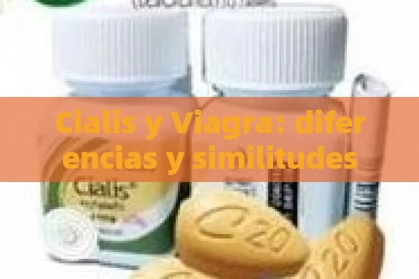 Cialis y Viagra: diferencias y similitudes