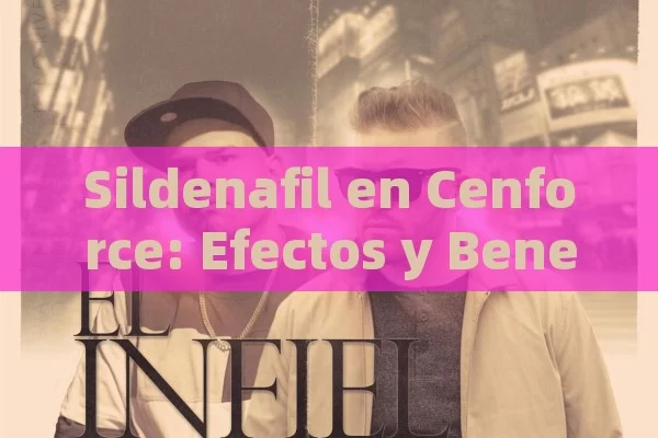 Sildenafil en Cenforce: Efectos y Beneficios