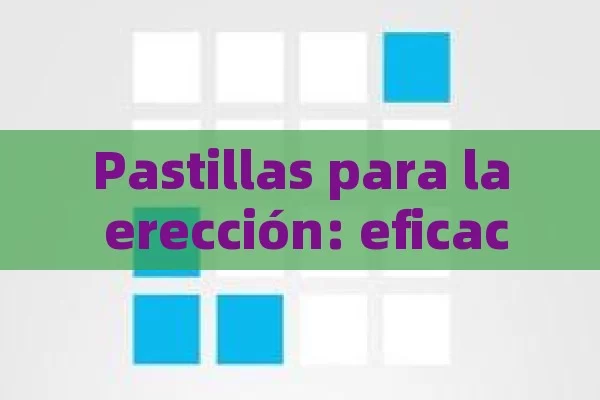 Pastillas para la erección: eficacia y seguridad