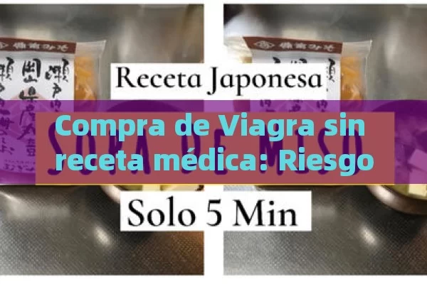 Compra de Viagra sin receta médica: Riesgos y alternativas