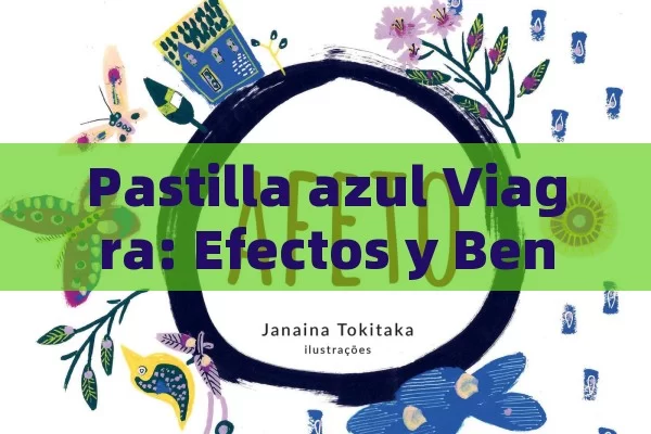 Pastilla azul Viagra: Efectos y Beneficios - Viagra:Efectos y Comparativas