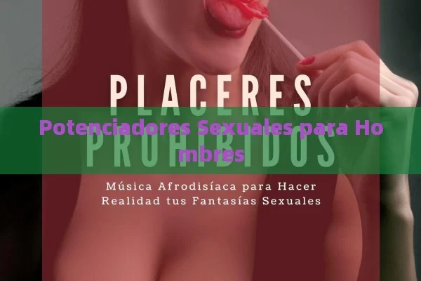 Potenciadores Sexuales para Hombres