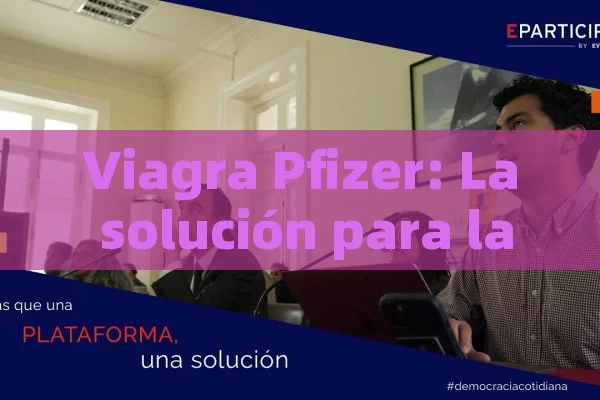 Viagra Pfizer: La solución para la impotencia masculina