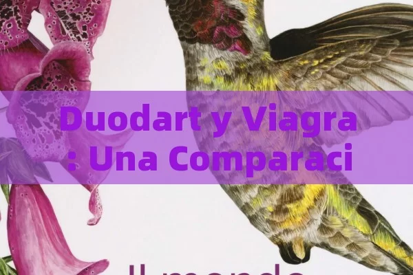 Duodart y Viagra: Una Comparación Detallada - Viagra:Efectos y Comparativas