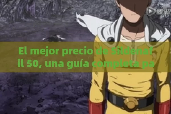 El mejor precio de Sildenafil 50, una guía completa para obtener la mejor relación calidad-precio en España