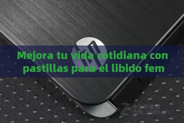 Mejora tu vida cotidiana con pastillas para el libido femenino: gu í a completa para mujeres en espa ñ a