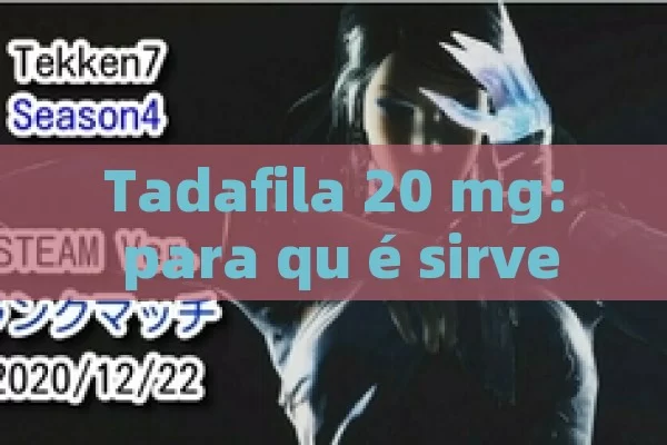 Tadafila 20 mg: para qu é sirve y c ó mo funcion en el trato de la incapacidad er e ctil