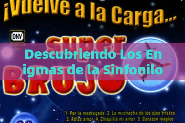 Descubriendo Los Enigmas de la Sinfonilo: Una Profunda Inmersi ó n en su Historia, Signado e Impacto