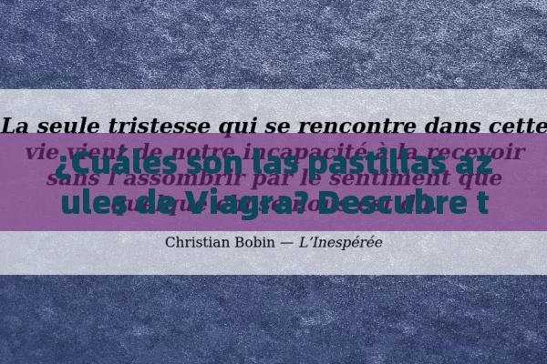 ¿Cuáles son las pastillas azules de Viagra? Descubre todo lo que necesitas saber sobre este famoso medicamento