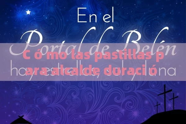 C ó mo las pastillas para alcalde duraci ó n de Erecci ó n pueden mejorar tu vida sexual: Una gu í a completa