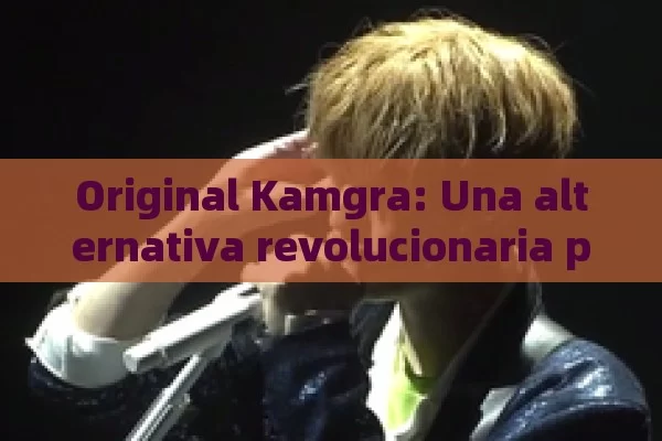 Original Kamgra: Una alternativa revolucionaria para la disolución ó n er é ctil - Viagra:Efectos y Comparativas