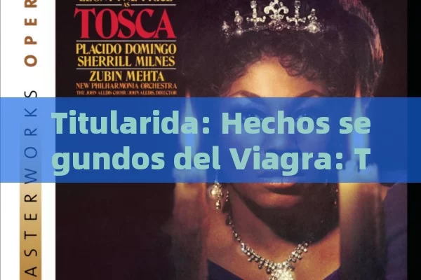 Titularida: Hechos segundos del Viagra: Todo lo que necesita saber antes de tomarla - Viagra:Efectos y Comparativas