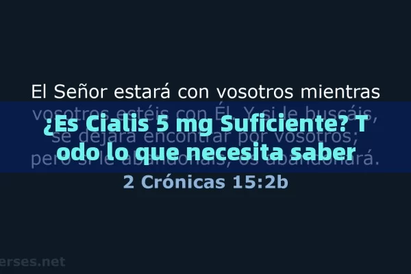 ¿Es Cialis 5 mg Suficiente? Todo lo que necesita saber - Viagra:Efectos y Comparativas