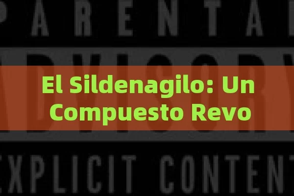 El Sildenagilo: Un Compuesto Revolucionario en el Tratamiento de la Disfunción Eréctil y Más Allá - Viagra:Efectos y Comparativas