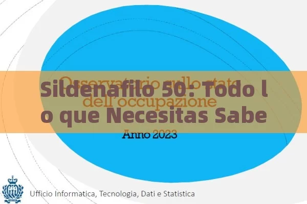 Sildenafilo 50: Todo lo que Necesitas Saber sobre su Uso, Dosis y Efectos Secundarios - Viagra:Efectos y Comparativas