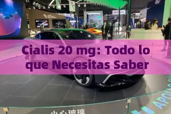 Cialis 20 mg: Todo lo que Necesitas Saber sobre su Uso, Efectos y Precauciones - Viagra:Efectos y Comparativas