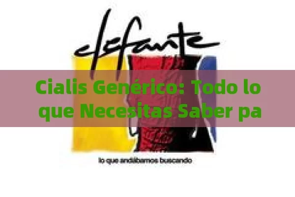 Cialis Genérico: Todo lo que Necesitas Saber para Comprar de Forma Segura y Económica - Viagra:Efectos y Comparativas