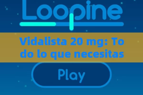 Vidalista 20 mg: Todo lo que necesitas saber sobre este tratamiento para la disfunción eréctil - Viagra:Efectos y Comparativas