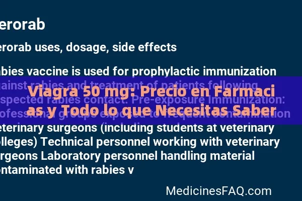 Viagra 50 mg: Precio en Farmacias y Todo lo que Necesitas Saber - Viagra:Efectos y Comparativas