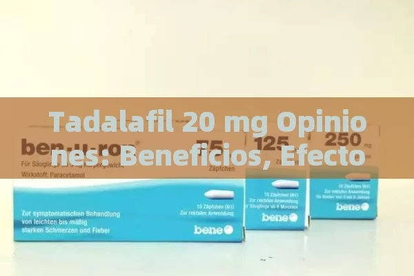 Tadalafil 20 mg Opiniones: Beneficios, Efectos Secundarios y Experiencias Reales - Viagra:Efectos y Comparativas